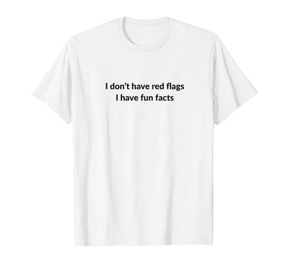 I Dont Have Red Flags I Have Fun T-Shirt - Casual Everyday Wear Unisex - T-Shirt, Sweatshirt, Hoodie