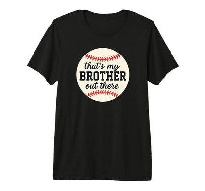 Thats My Brother Out There Baseball T-Shirt - Streetwear Style for Adults - T-Shirt, Sweatshirt, Hoodie