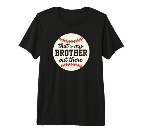 Thats My Brother Out There Baseball T-Shirt - Streetwear Style for Adults - T-Shirt, Sweatshirt, Hoodie