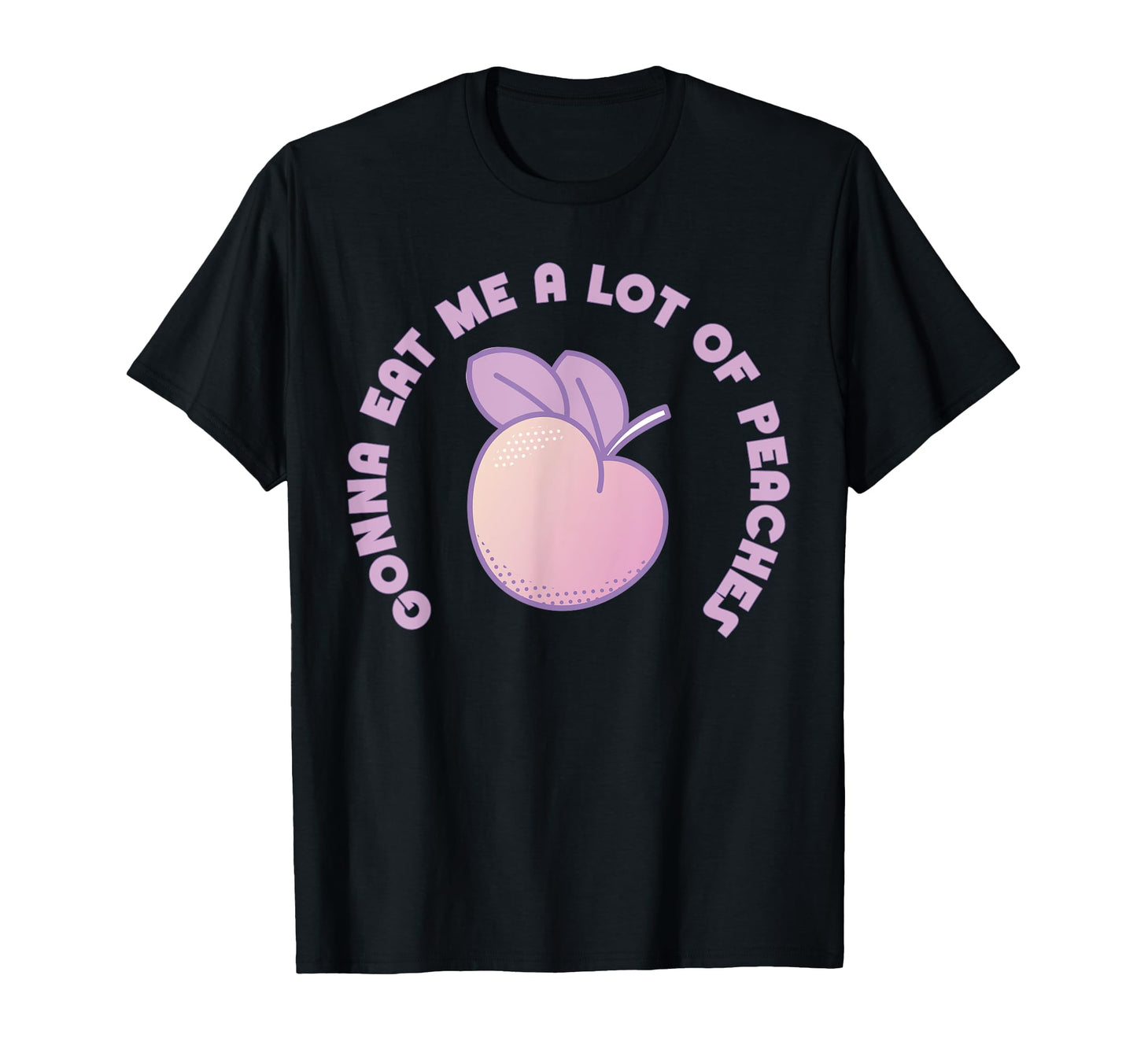 Gonna Eat Me Lot Peaches T-Shirt - Aesthetic Graphic Unisex - T-Shirt, Sweatshirt, Hoodie