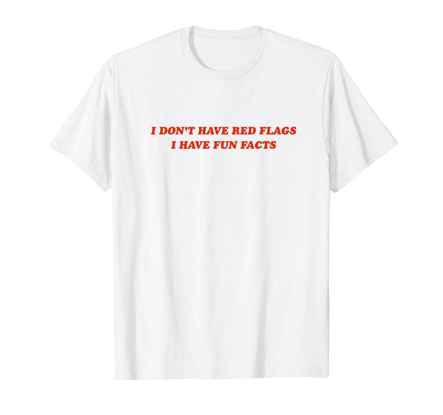I Dont Have Red Flags I Have Fun Facts T-Shirt - Streetwear Style Unisex - T-Shirt, Sweatshirt, Hoodie