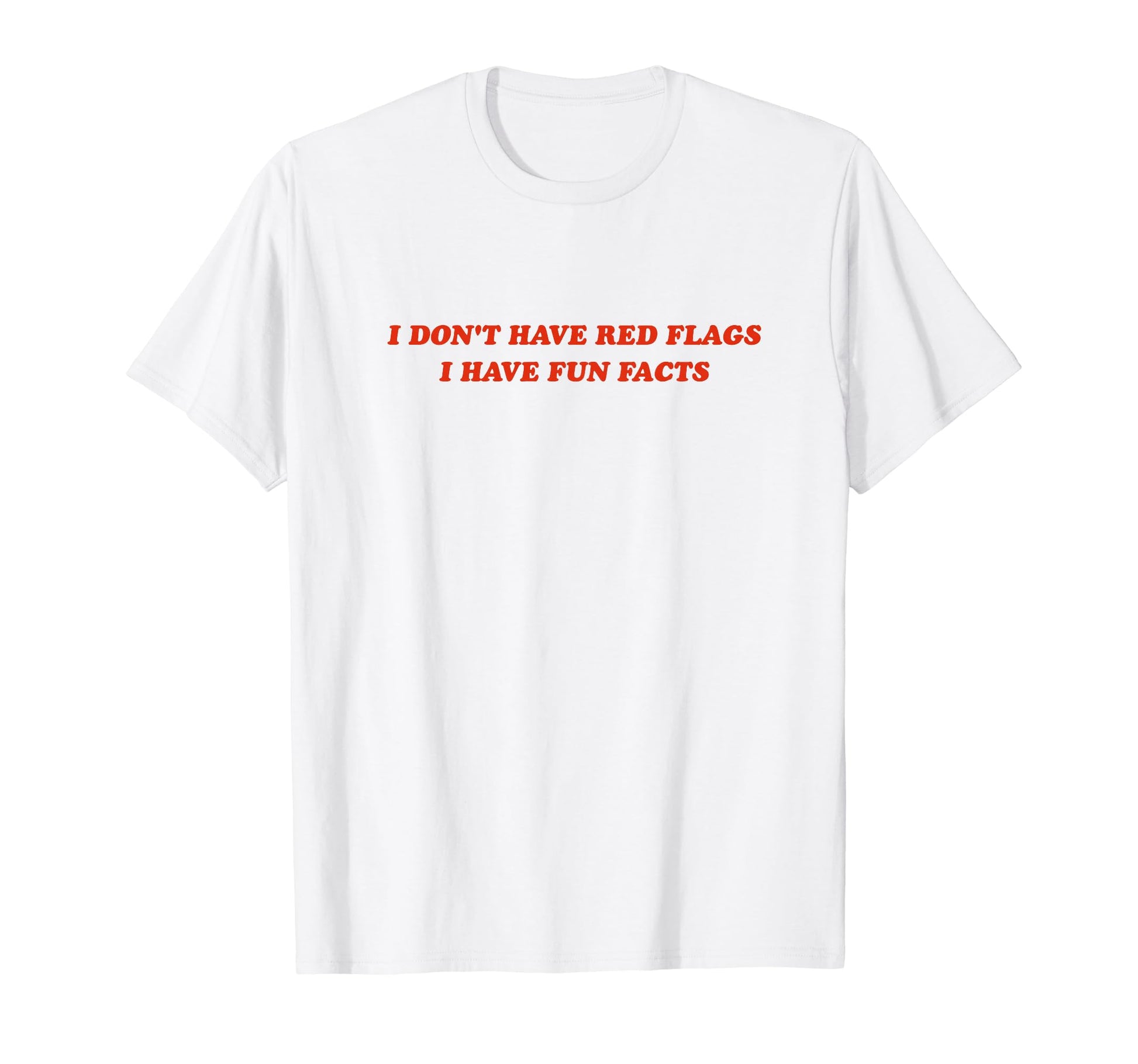 I Dont Have Red Flags I Have Fun Facts T-Shirt - Streetwear Style Unisex - T-Shirt, Sweatshirt, Hoodie