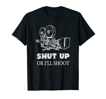 Shut Up Or Ill Shoot Movie Camera T-Shirt - Unique Graphic Men Women - T-Shirt, Sweatshirt, Hoodie