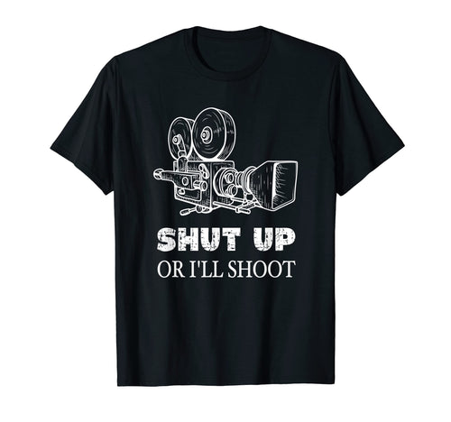 Shut Up Or Ill Shoot Movie Camera T-Shirt - Unique Graphic Men Women - T-Shirt, Sweatshirt, Hoodie