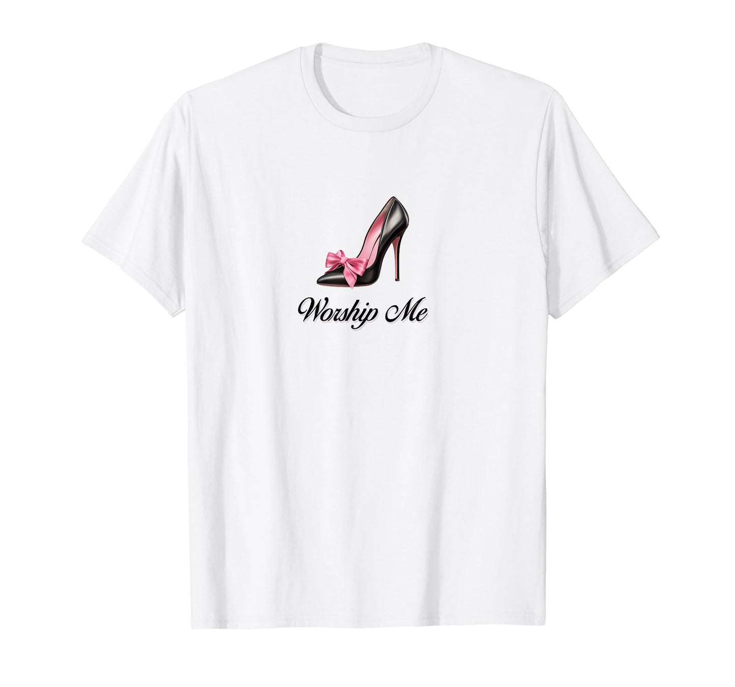 Coquette Worship Me High Heels T-Shirt - Casual Everyday Wear for Adults - T-Shirt, Sweatshirt, Hoodie