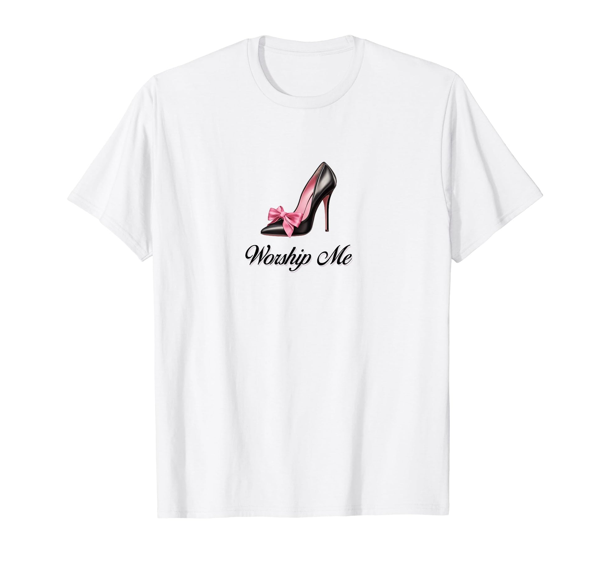 Coquette Worship Me High Heels T-Shirt - Casual Everyday Wear for Adults - T-Shirt, Sweatshirt, Hoodie