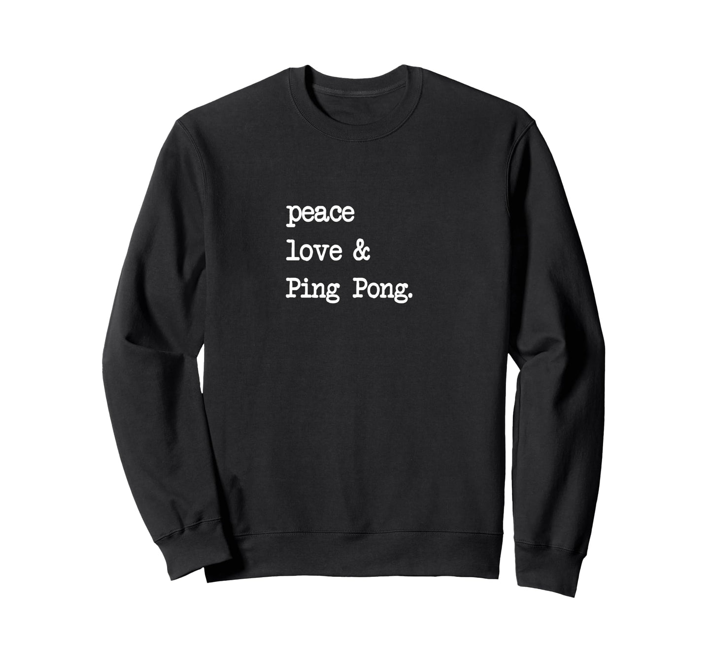 Peace Love Ping Pong Table Tennis Sweatshirt - Novelty Apparel Unisex - T-Shirt, Sweatshirt, Hoodie
