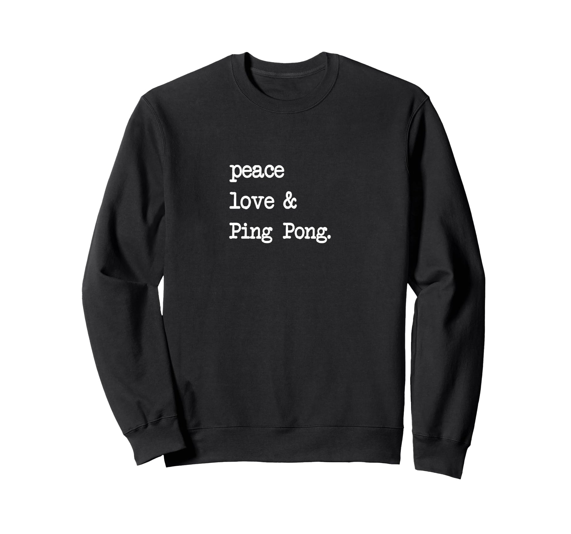 Peace Love Ping Pong Table Tennis Sweatshirt - Novelty Apparel Unisex - T-Shirt, Sweatshirt, Hoodie