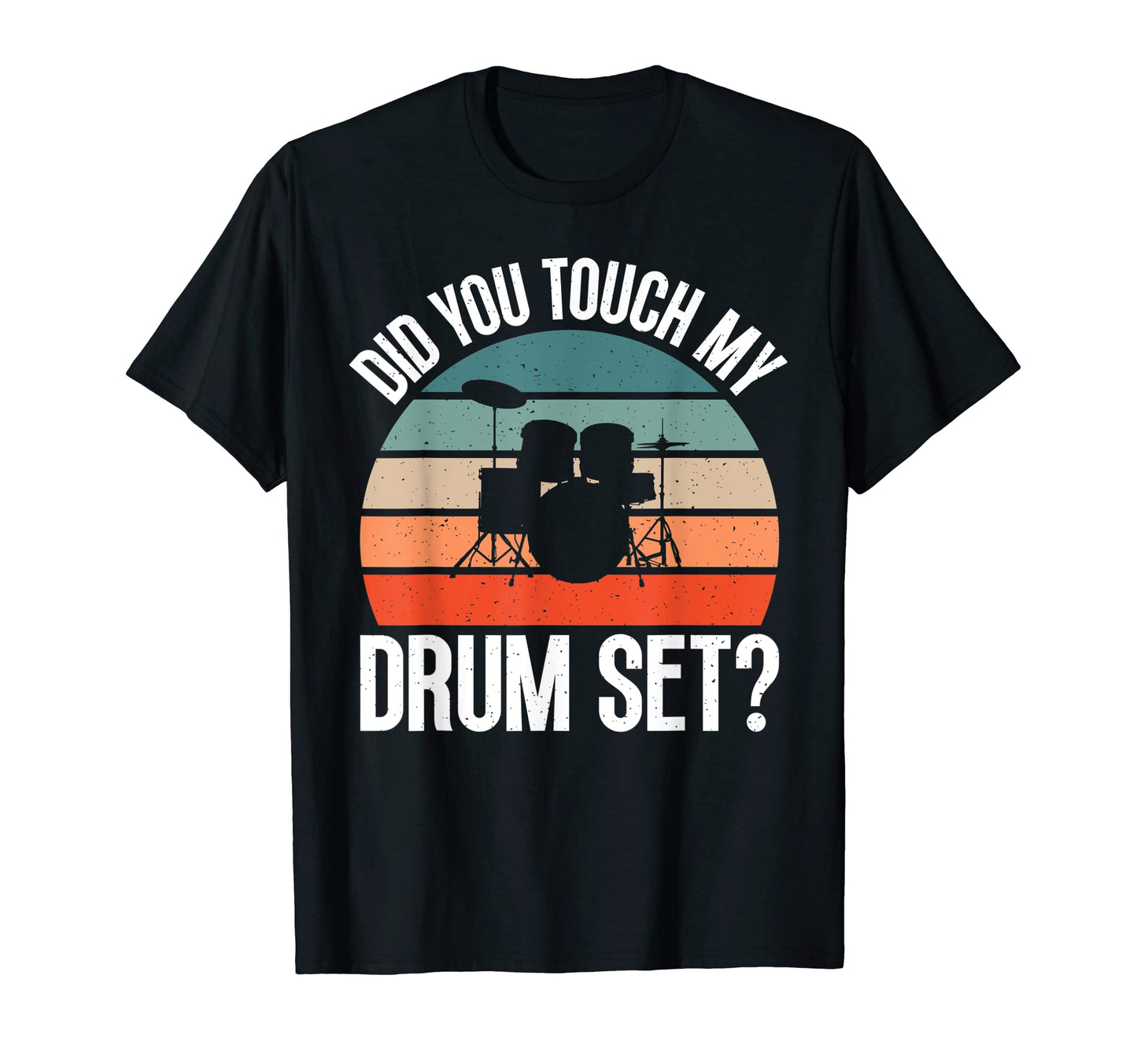 Did You Touch My Drumset Funny T-Shirt - Casual Everyday Wear for Adults - T-Shirt, Sweatshirt, Hoodie