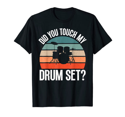 Did You Touch My Drumset Funny T-Shirt - Casual Everyday Wear for Adults - T-Shirt, Sweatshirt, Hoodie