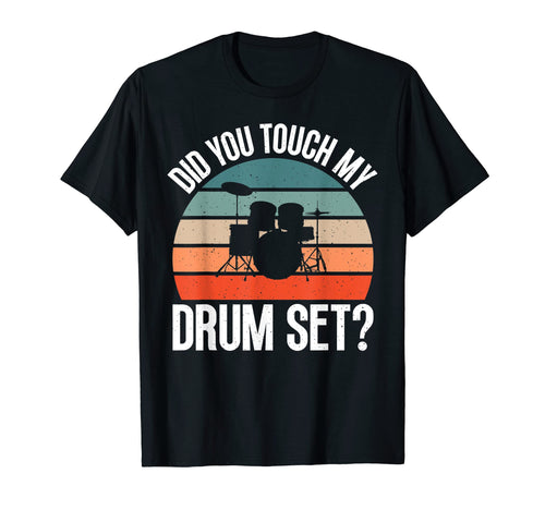 Did You Touch My Drumset Funny T-Shirt - Casual Everyday Wear for Adults - T-Shirt, Sweatshirt, Hoodie