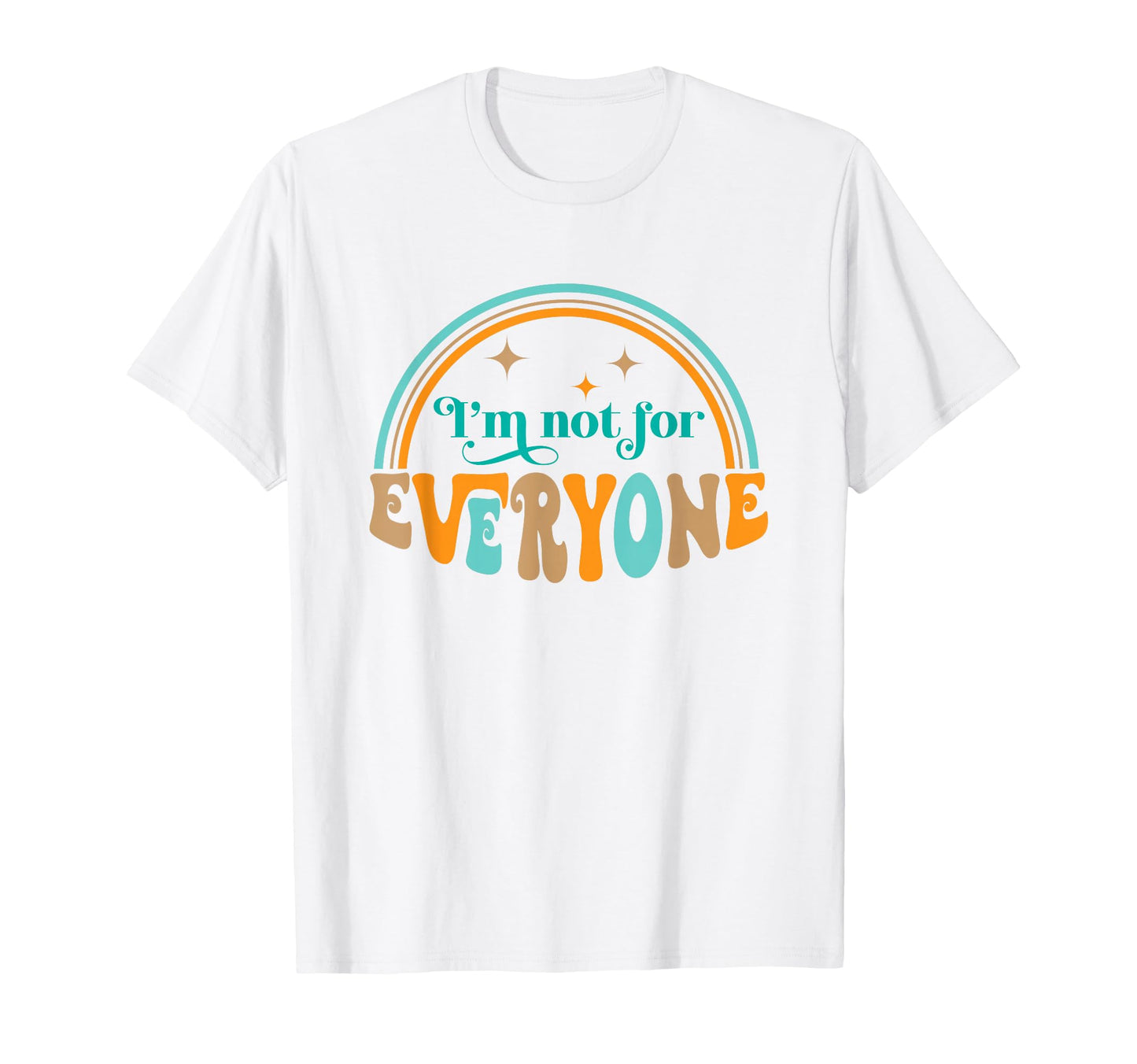 Im Not Everyone Sarcastic Funny Rainbow T-Shirt - Graphic Print Unisex - T-Shirt, Sweatshirt, Hoodie