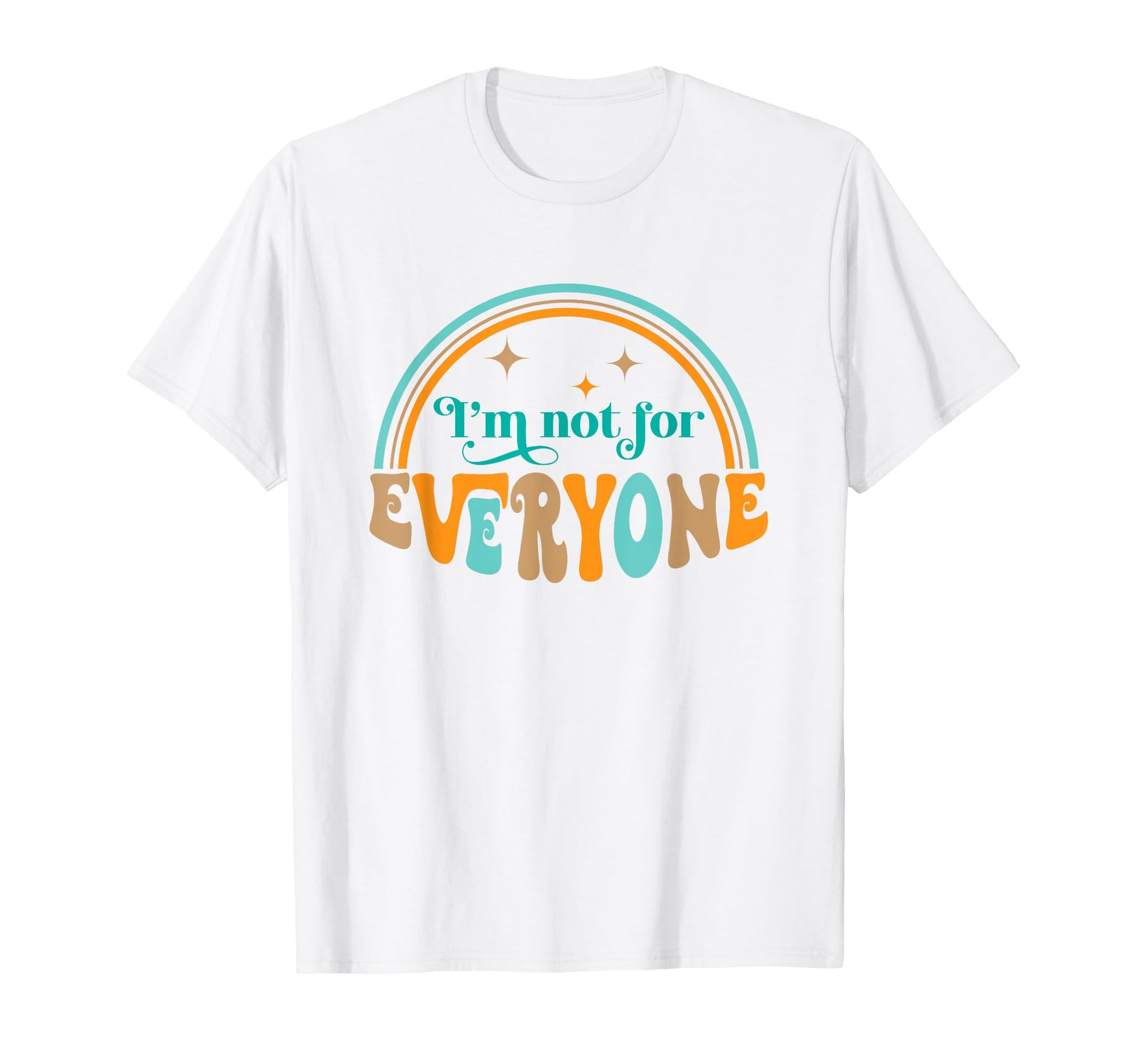 Im Not Everyone Sarcastic Funny Rainbow T-Shirt - Graphic Print Unisex - T-Shirt, Sweatshirt, Hoodie