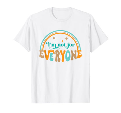 Im Not Everyone Sarcastic Funny Rainbow T-Shirt - Graphic Print Unisex - T-Shirt, Sweatshirt, Hoodie