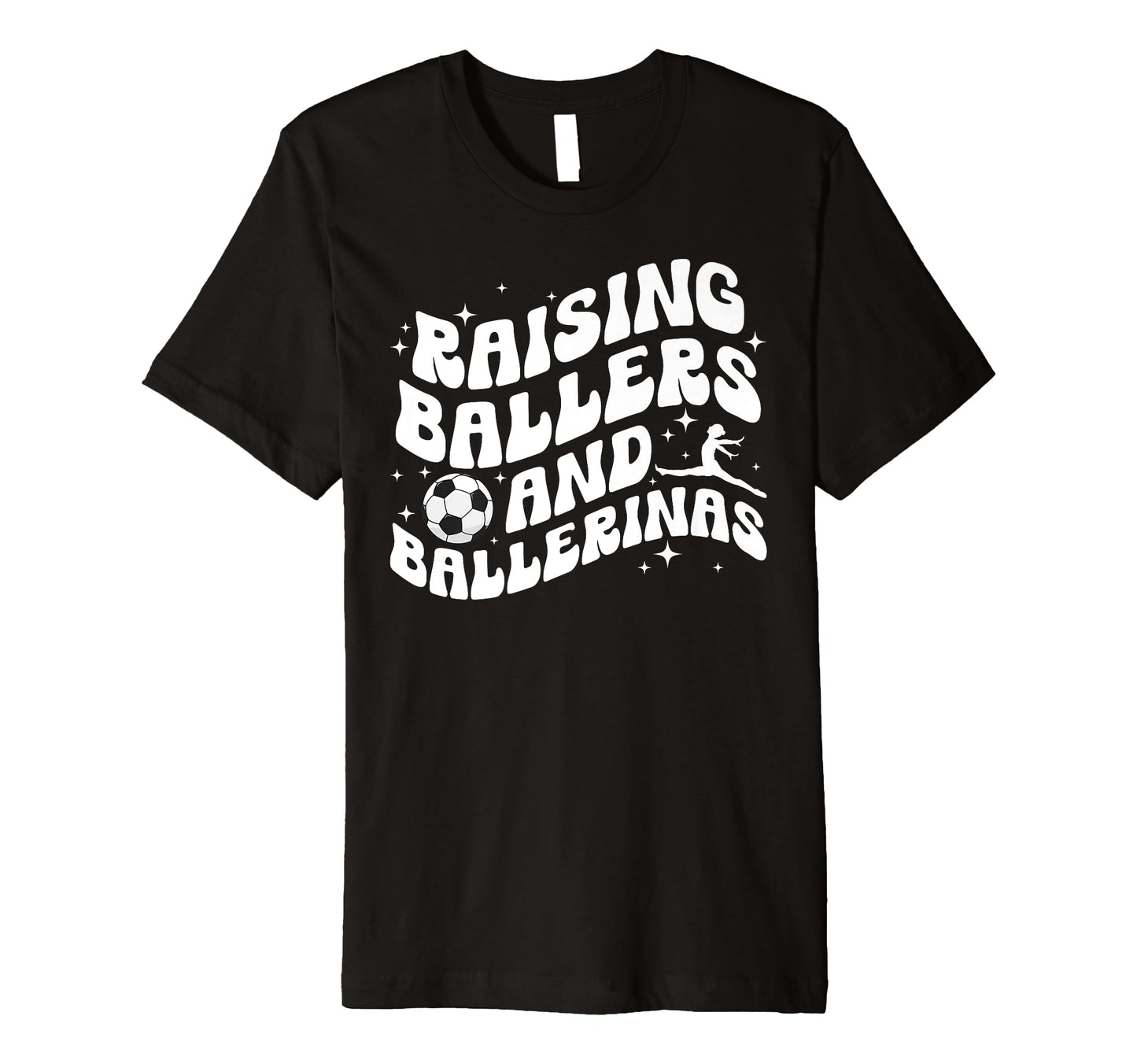 Raising Ballers And Ballerinas Soccer T-Shirt - Fun Novelty Design Unisex - T-Shirt, Sweatshirt, Hoodie