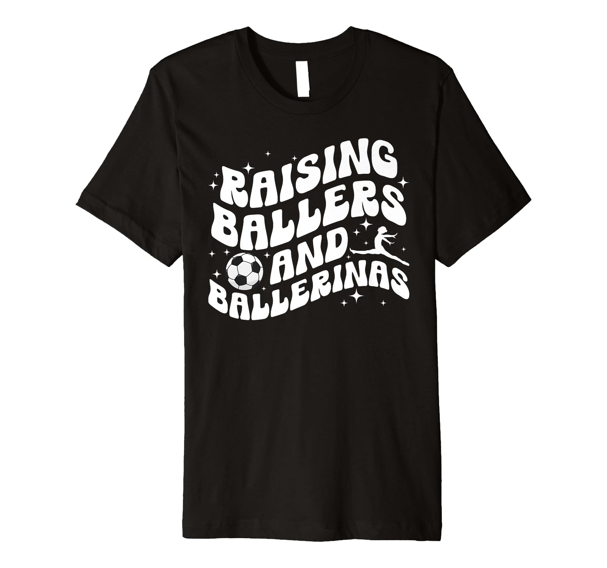 Raising Ballers And Ballerinas Soccer T-Shirt - Fun Novelty Design Unisex - T-Shirt, Sweatshirt, Hoodie