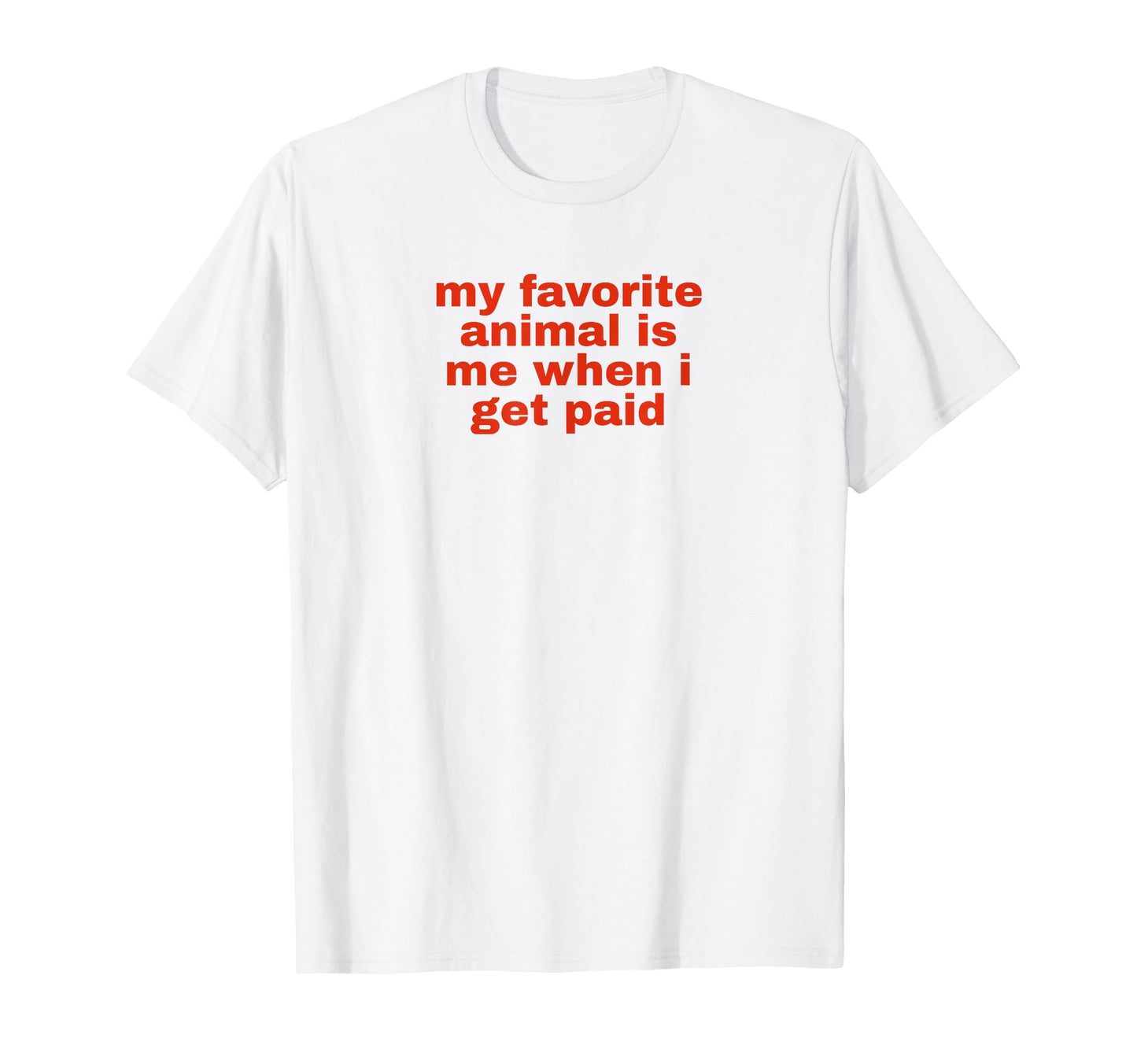 My Favorite Animal Is Me When I T-Shirt - Fun Novelty Design for Adults - T-Shirt, Sweatshirt, Hoodie