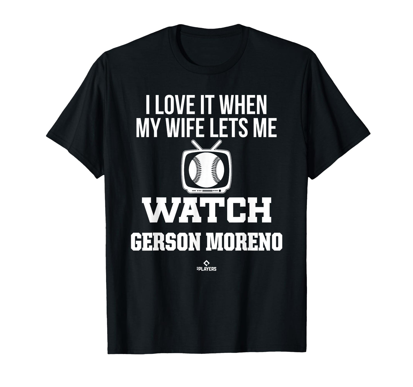 My Wife Lets Me Watch Gerson Moreno T-Shirt - Fun Novelty Design Men Women - T-Shirt, Sweatshirt, Hoodie