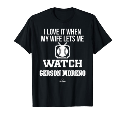 My Wife Lets Me Watch Gerson Moreno T-Shirt - Fun Novelty Design Men Women - T-Shirt, Sweatshirt, Hoodie
