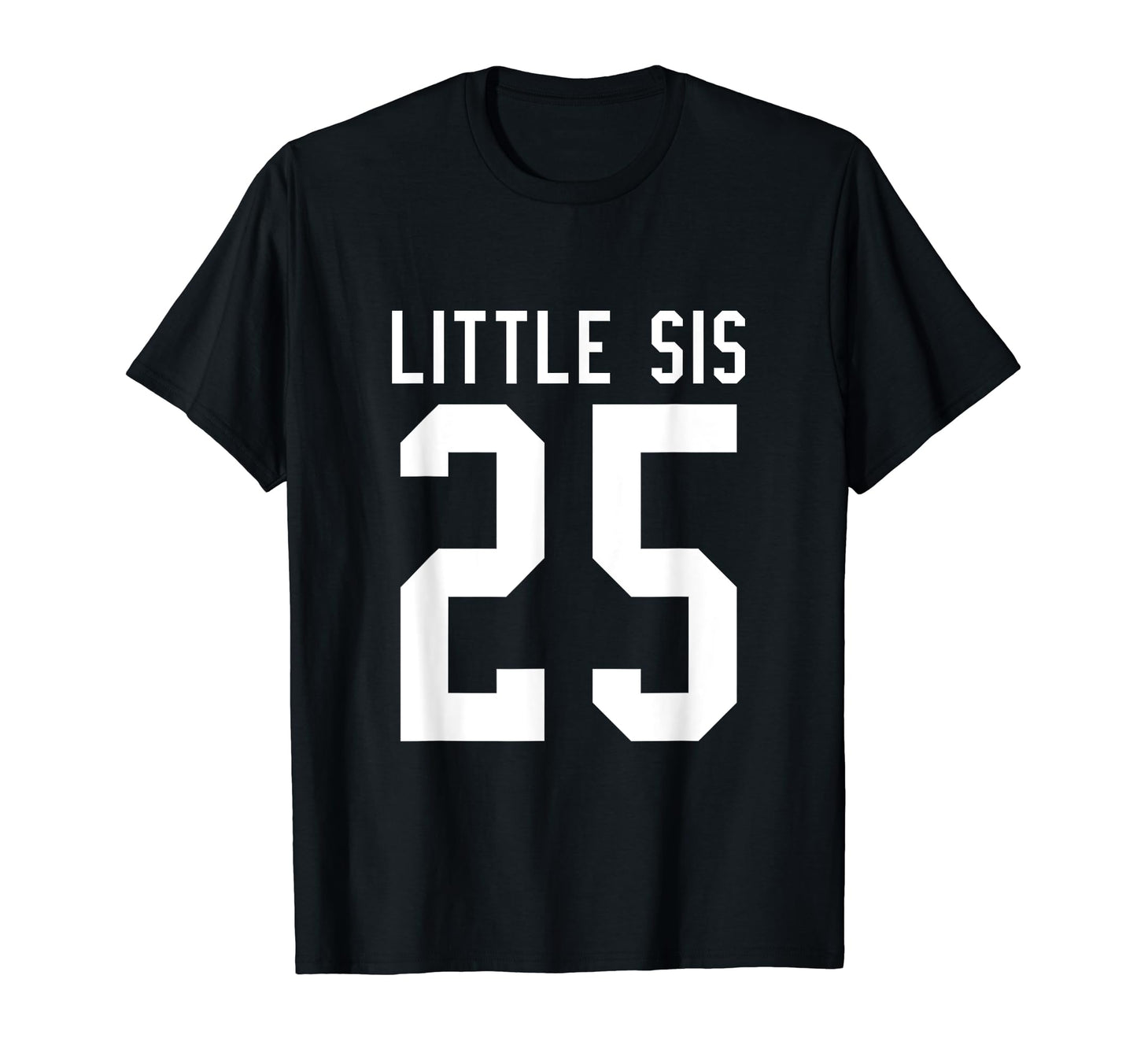 Number 25 Little Sis Biggest Fan T-Shirt - Trendy Graphic Men Women - T-Shirt, Sweatshirt, Hoodie