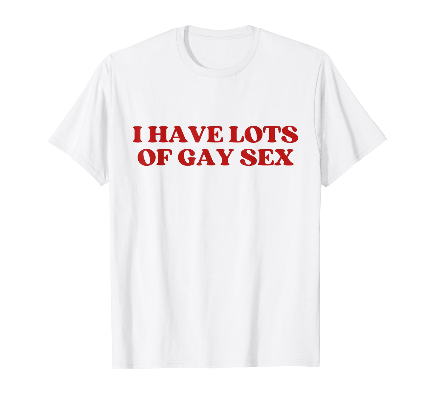 I Have Lots Gay Sex Y2K Aesthetic T-Shirt - Minimalist Print Men Women - T-Shirt, Sweatshirt, Hoodie