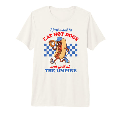 I Just Want To Eat Hot Dogs Funny T-Shirt - Novelty Apparel for Adults - T-Shirt, Sweatshirt, Hoodie