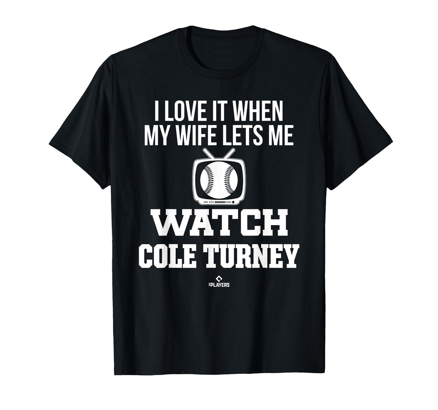 My Wife Lets Me Watch Cole Turney T-Shirt - Novelty Apparel Unisex - T-Shirt, Sweatshirt, Hoodie