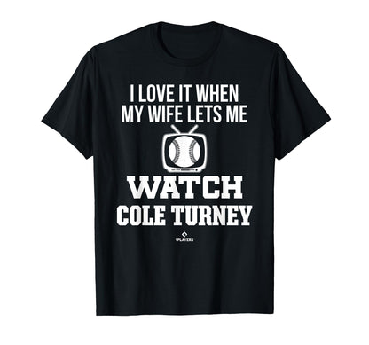 My Wife Lets Me Watch Cole Turney T-Shirt - Novelty Apparel Unisex - T-Shirt, Sweatshirt, Hoodie