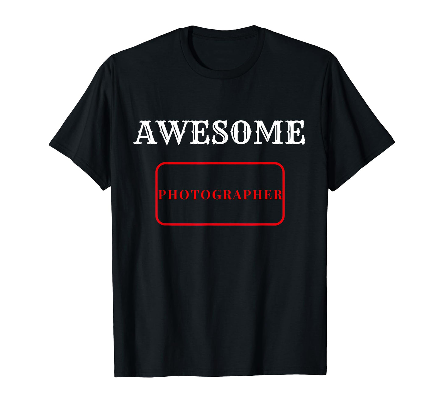 Awesome Photographer Cameras Love Proud T-Shirt - Unique Graphic Men Women - T-Shirt, Sweatshirt, Hoodie