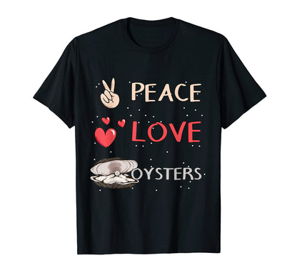 Oyster Shell Peace Love Oysters T-Shirt - Casual Everyday Wear Unisex - T-Shirt, Sweatshirt, Hoodie
