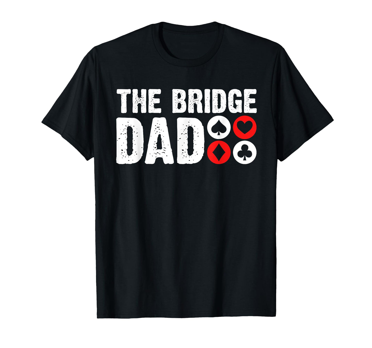 Bridge Dad Fathers Day Player Card Game T-Shirt - Unique Graphic Unisex - T-Shirt, Sweatshirt, Hoodie