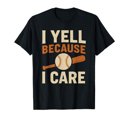 I Yell Because I Care Funny Baseball T-Shirt - Novelty Apparel for Adults - T-Shirt, Sweatshirt, Hoodie