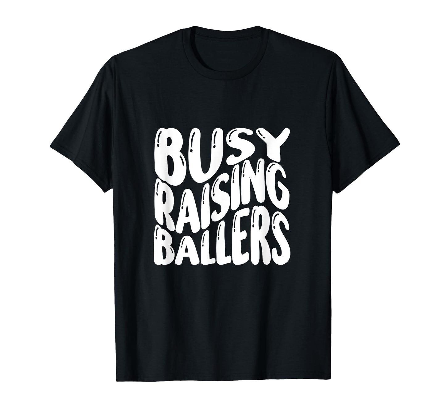 Busy Raising Ballers Funny Basketball T-Shirt - Novelty Apparel Men Women - T-Shirt, Sweatshirt, Hoodie
