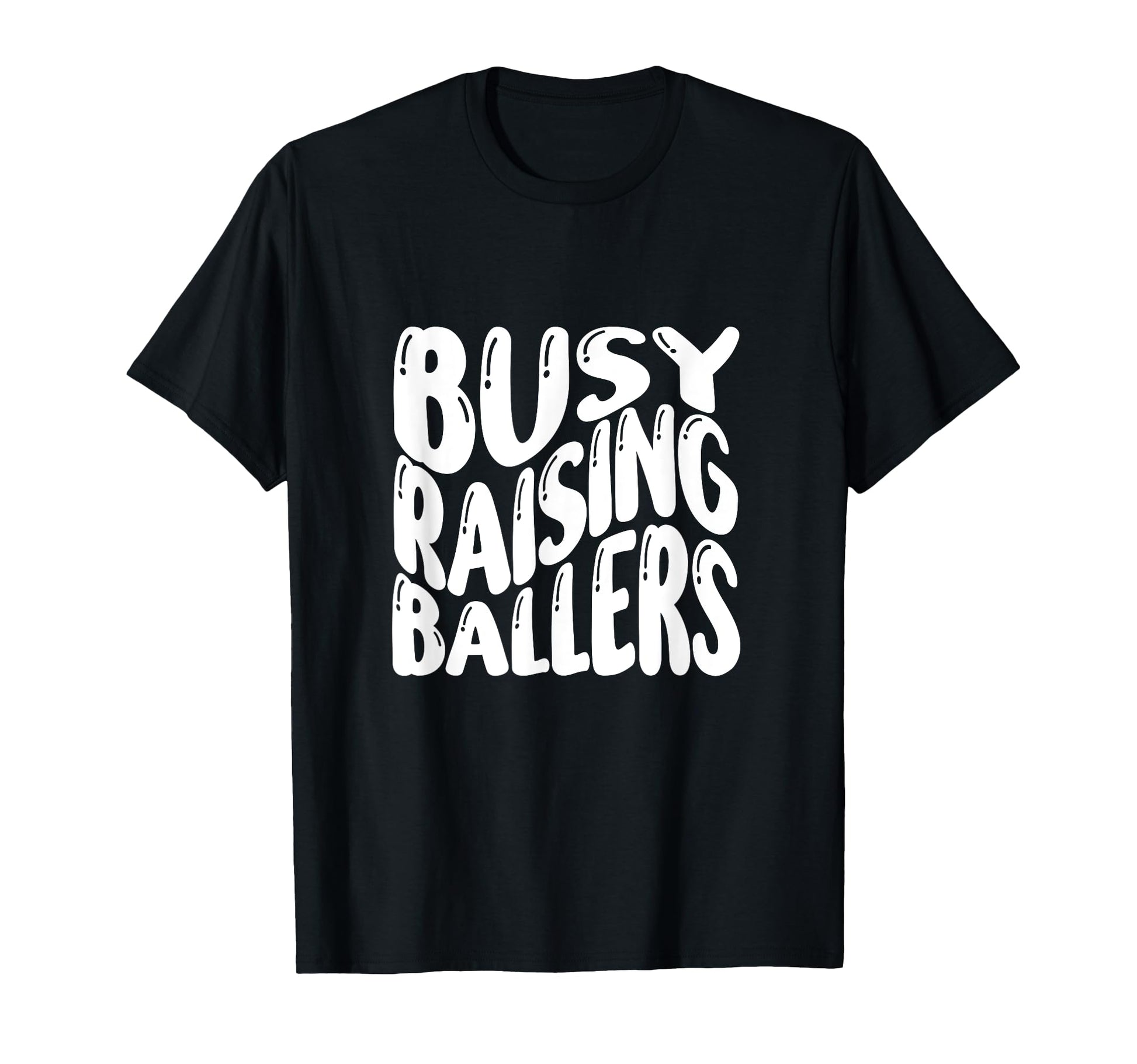 Busy Raising Ballers Funny Basketball T-Shirt - Novelty Apparel Men Women - T-Shirt, Sweatshirt, Hoodie