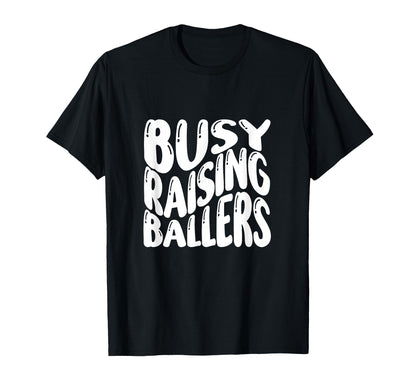Busy Raising Ballers Funny Basketball T-Shirt - Novelty Apparel Men Women - T-Shirt, Sweatshirt, Hoodie