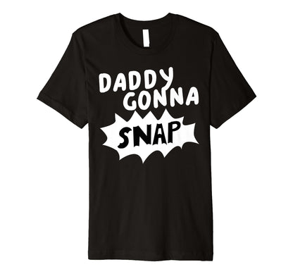 Daddys Gonna Snap Photography Camera T-Shirt - Graphic Print for Adults - T-Shirt, Sweatshirt, Hoodie