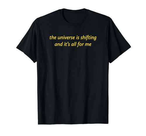 Universe Is Shifting And Its All Me T-Shirt - Aesthetic Graphic Men Women - T-Shirt, Sweatshirt, Hoodie