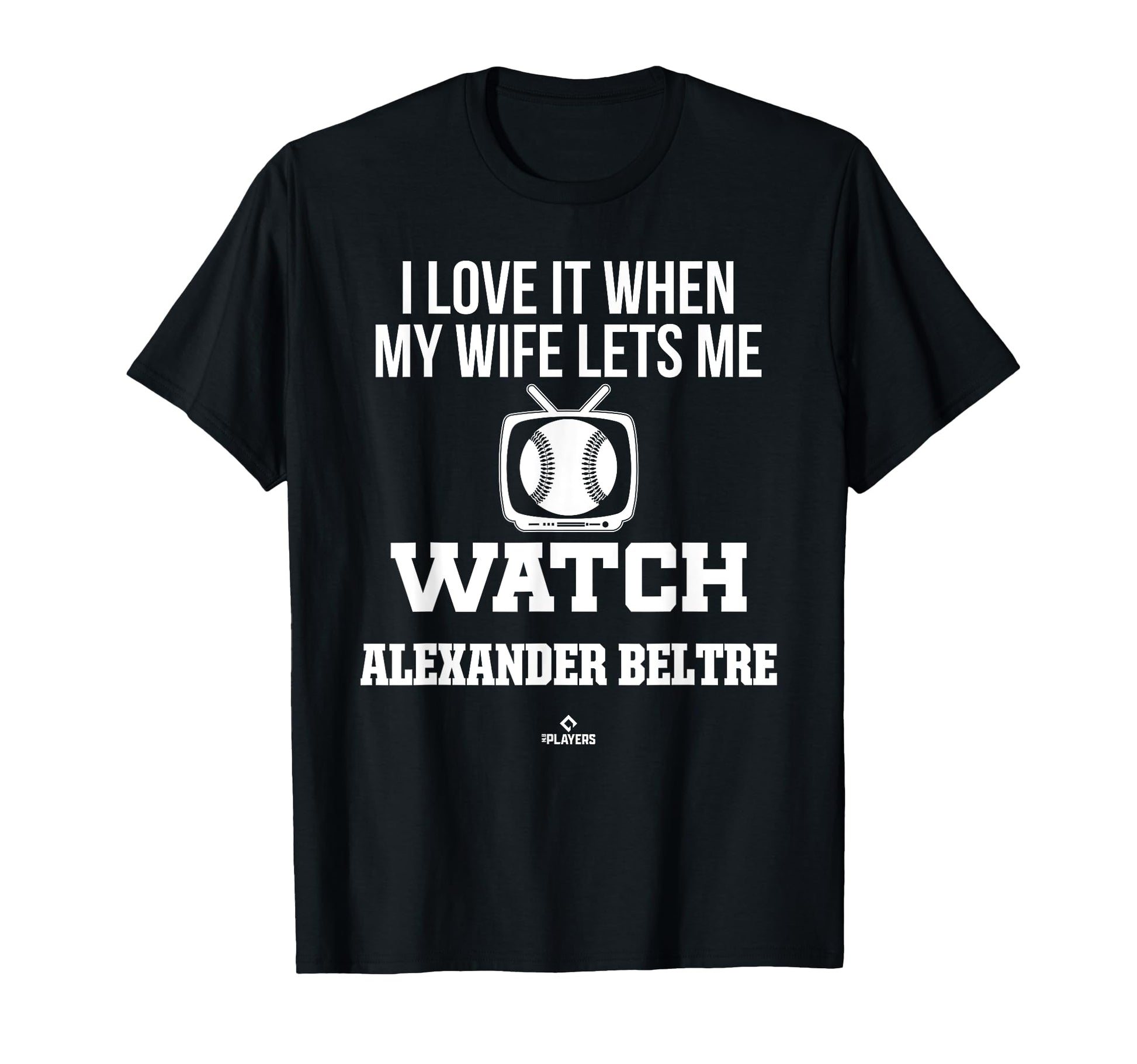 My Wife Lets Me Watch Alexander Beltre T-Shirt - Trendy Graphic Unisex - T-Shirt, Sweatshirt, Hoodie