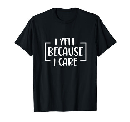 I Yell Because I Care Baseball T-Shirt - Unique Graphic for Adults - T-Shirt, Sweatshirt, Hoodie