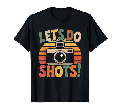 Lets Do Shots Camera Fun T-Shirt - Unique Graphic Unisex - T-Shirt, Sweatshirt, Hoodie