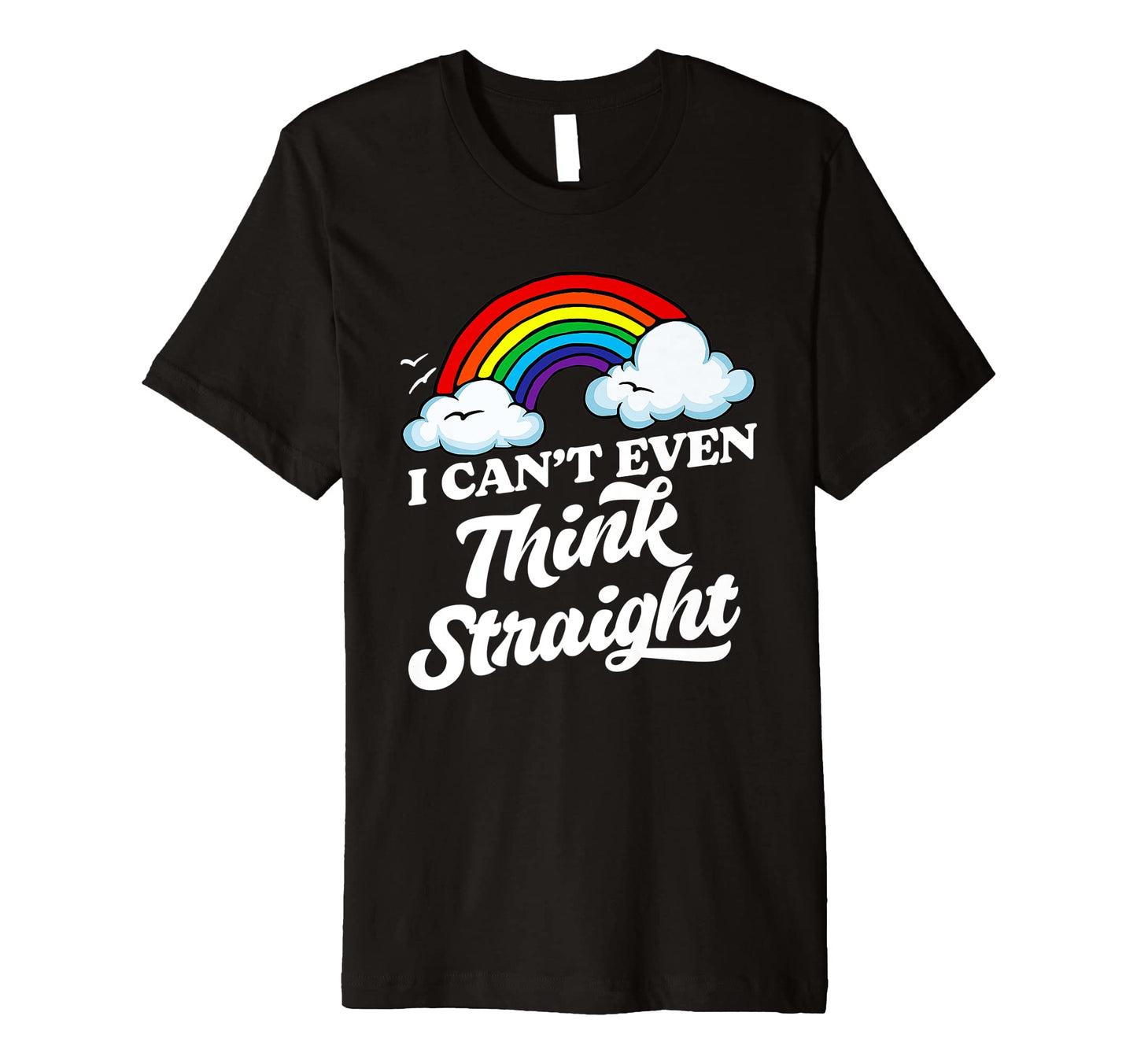 I Cant Even Think Straight Funny T-Shirt - Casual Everyday Wear for Adults - T-Shirt, Sweatshirt, Hoodie
