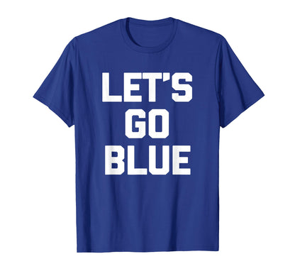 Lets Go Blue Funny Mom Dad Sports T-Shirt - Aesthetic Graphic Men Women - T-Shirt, Sweatshirt, Hoodie