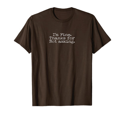 Im Fine Thanks Not Asking Funny T-Shirt - Aesthetic Graphic Unisex - T-Shirt, Sweatshirt, Hoodie