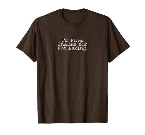 Im Fine Thanks Not Asking Funny T-Shirt - Aesthetic Graphic Unisex - T-Shirt, Sweatshirt, Hoodie