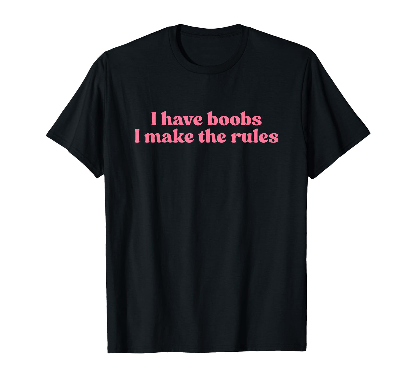 I Have Boobs I Make Rules Y2K T-Shirt - Novelty Apparel Men Women - T-Shirt, Sweatshirt, Hoodie