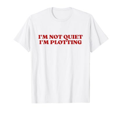 Im Not Quiet Im Plotting Y2K T-Shirt - Casual Everyday Wear for Adults - T-Shirt, Sweatshirt, Hoodie