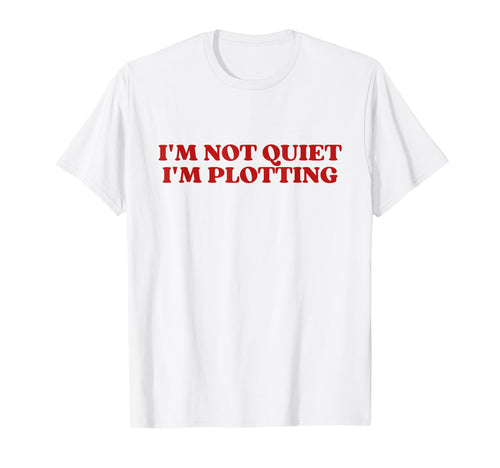 Im Not Quiet Im Plotting Y2K T-Shirt - Casual Everyday Wear for Adults - T-Shirt, Sweatshirt, Hoodie