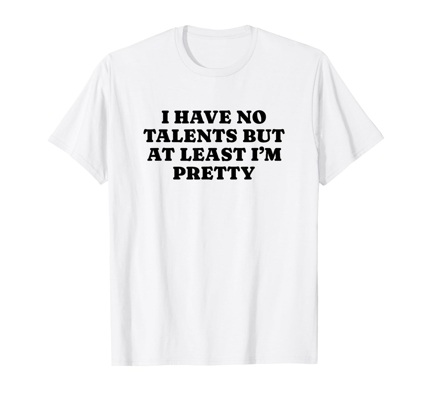 I Have No Talents But Least Im T-Shirt - Fun Novelty Design Men Women - T-Shirt, Sweatshirt, Hoodie