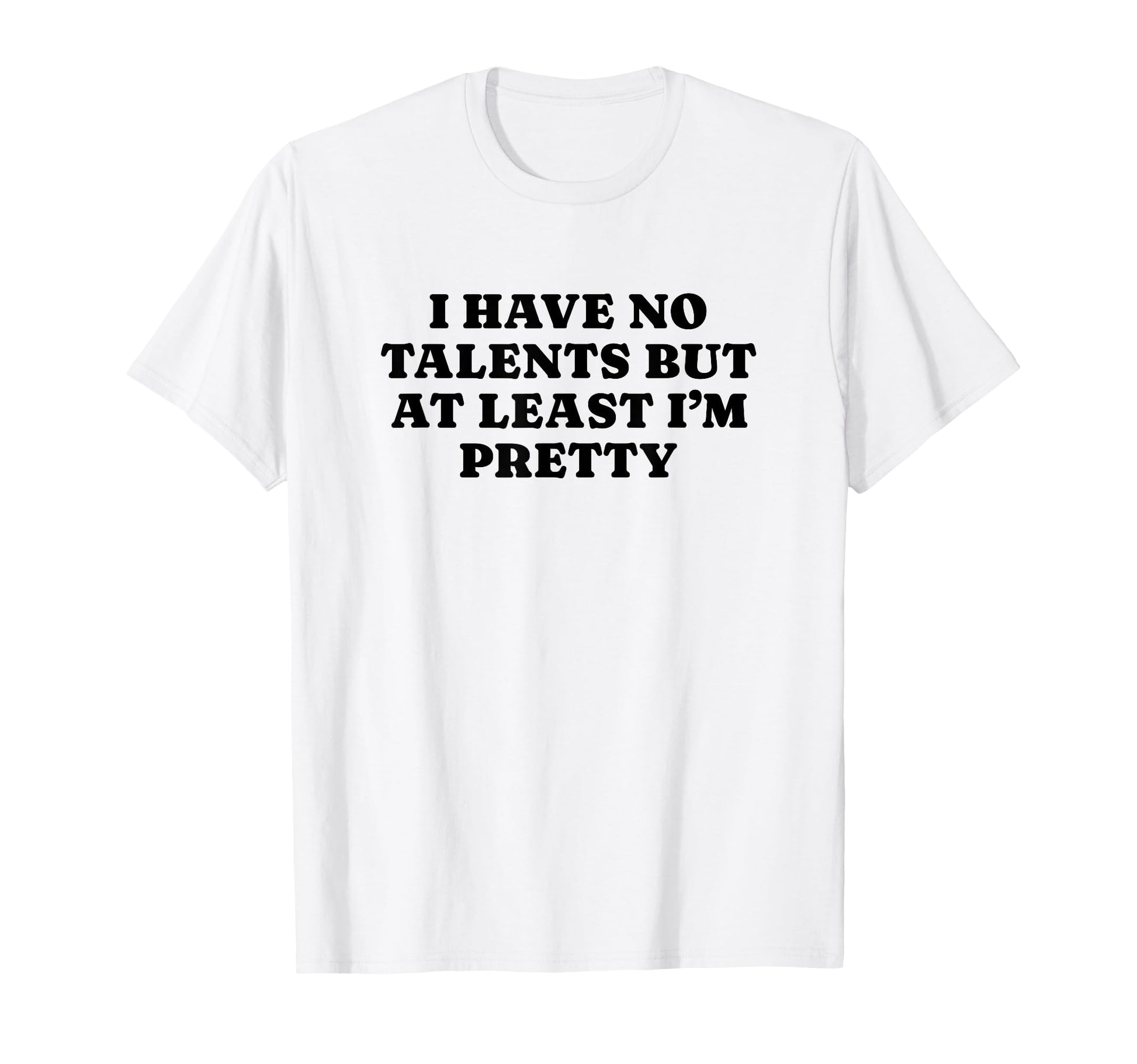 I Have No Talents But Least Im T-Shirt - Fun Novelty Design Men Women - T-Shirt, Sweatshirt, Hoodie