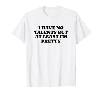 I Have No Talents But Least Im T-Shirt - Fun Novelty Design Men Women - T-Shirt, Sweatshirt, Hoodie